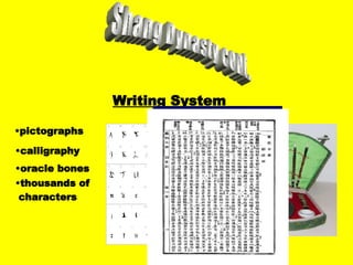 Shang Dynasty cont. Writing System pictographs calligraphy oracle bones thousands of characters 
