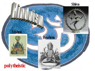 Hinduism polytheistic Shiva Vishnu Brahma 