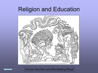 Religion and Education
Human Sacrifice and Bloodletting Ritual
 