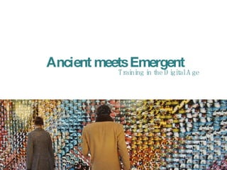 Ancient meets Emergent Training in the Digital Age 