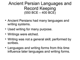 Ancient Persian Languages and Record Keeping (550 BCE – 400 BCE) ,[object Object],[object Object],[object Object],[object Object],[object Object]