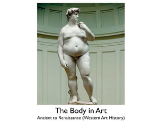 The Body in Art
Ancient to Renaissance (Western Art History)
 