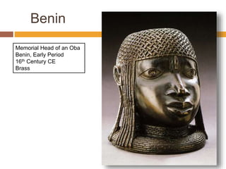 Benin
Memorial Head of an Oba
Benin, Early Period
16th Century CE
Brass
 