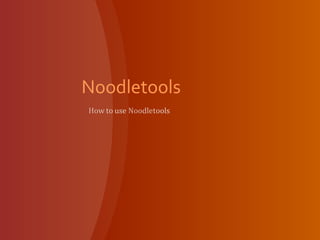 Noodletools
 