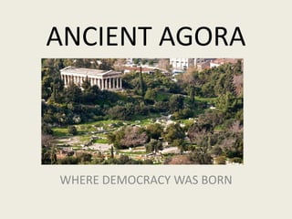 ANCIENT AGORA
WHERE DEMOCRACY WAS BORN
 