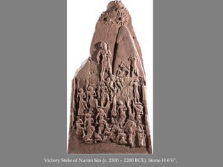 Victory Stele of Narim Sin (c. 2300 – 2200 BCE). Stone H 6’6”. 