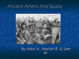 Ancient Athens And Sparta By Hibzi A., Mariah B. & Sam W. 