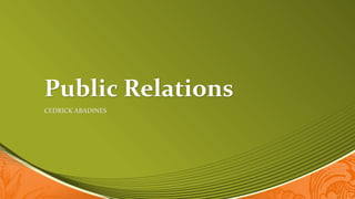 Public Relations
CEDRICK ABADINES
 