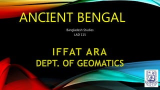 ANCIENT BENGAL
Bangladesh Studies
LAD 115
 