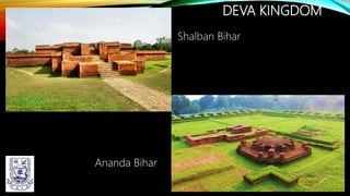 DEVA KINGDOM
Shalban Bihar
Ananda Bihar
 