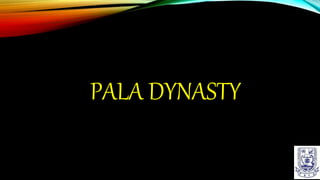 PALA DYNASTY
 