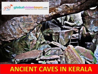 ANCIENT CAVES IN KERALA

 