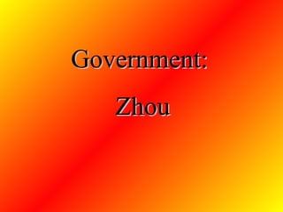 Government:  Zhou 