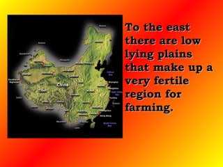 To the east there are low lying plains that make up a very fertile region for farming.  