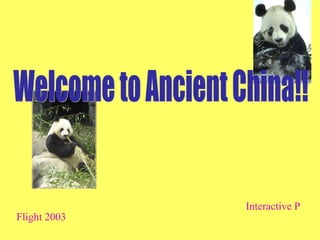 Welcome to Ancient China!! Flight 2003   Interactive Presentation 