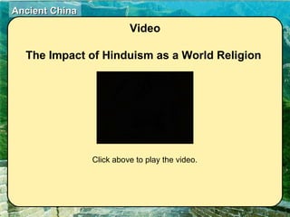 Video The Impact of Hinduism as a World Religion  Click above to play the video. 