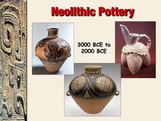 Neolithic PotteryNeolithic Pottery
3000 BCE to3000 BCE to
2000 BCE2000 BCE
 