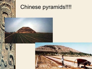 Chinese pyramids!!!!
 