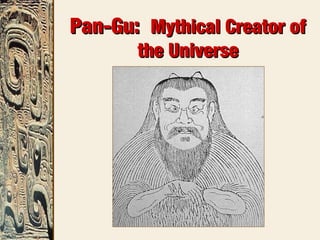 Pan-Gu:Pan-Gu: Mythical Creator ofMythical Creator of
the Universethe Universe
 
