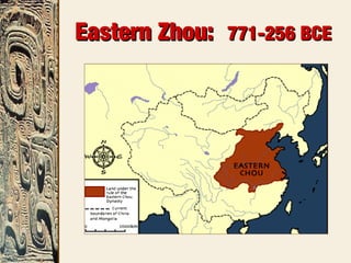 Eastern Zhou:Eastern Zhou: 771-256 BCE771-256 BCE
 