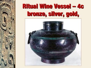 Ritual Wine Vessel – 4cRitual Wine Vessel – 4c
bronze, silver, gold,bronze, silver, gold,
coppercopper
 