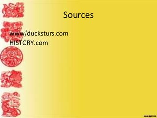 Sources
www/ducksturs.com
HISTORY.com
 