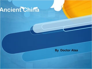 Ancient China




                By Doctor Alaa
 