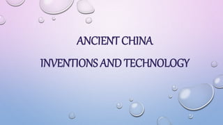 ANCIENT CHINA
INVENTIONS AND TECHNOLOGY
 