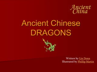 Ancient Chinese
DRAGONS
Written by Lin Donn
Illustrated by Phillip Martin
 