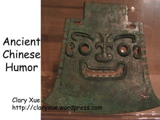Ancient
Chinese
Humor

 Clary Xue
 http://claryxue.wordpress.com
 