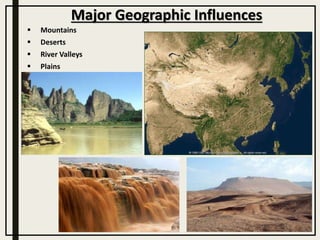 Major Geographic Influences
 Mountains
 Deserts
 River Valleys
 Plains
 