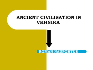 ANCIENT CIVILISATION IN VRHNIKA   ROMAN NAUPORTUS 