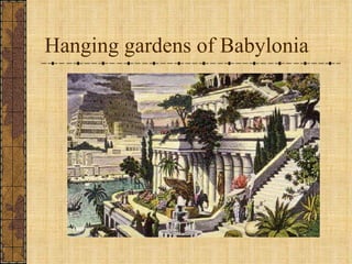 Hanging gardens of Babylonia 