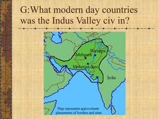 G:What modern day countries was the Indus Valley civ in? 