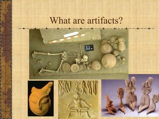 What are artifacts? 