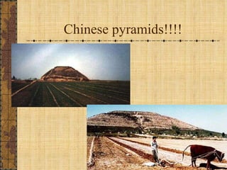 Chinese pyramids!!!! 