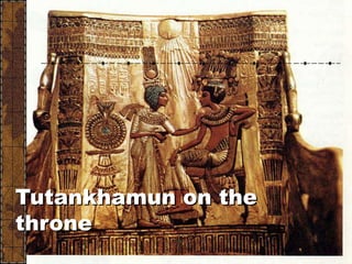 Tutankhamun on the
throne
 