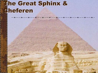 The Great Sphinx &
Cheferen
 