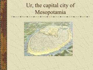 Ur, the capital city of
Mesopotamia

 