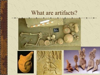 What are artifacts?
 