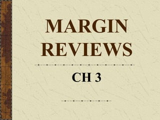 MARGIN
REVIEWS
CH 3
 