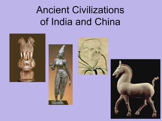 Ancient Civilizations
of India and China
 