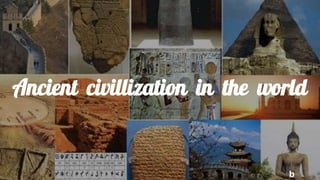 Ancient civillization in the world
b
 