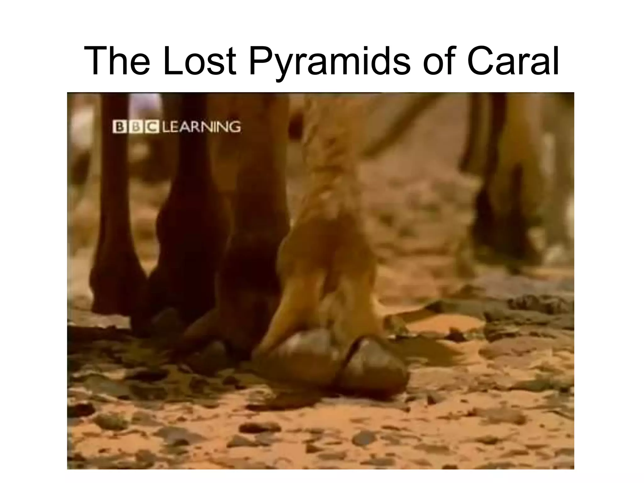 The Lost Pyramids of Caral 
 