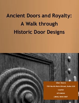 Ancient Doors and Royalty:
A Walk through
Historic Door Designs
Uber Doors
733 North Main Street, Suite 222
Layton
UT 84041
(866) 598-3667
 