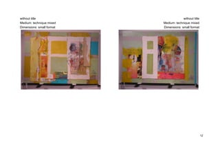 without title                           without title
Medium: technique mixed    Medium: technique mixed
Dimensions: small format   Dimensions: small format




                                                        12
 