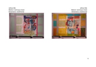 without title                           without title
Medium: technique mixed    Medium: technique mixed
Dimensions: small format   Dimensions: small format




                                                        13
 