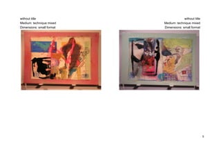 without title                           without title
Medium: technique mixed    Medium: technique mixed
Dimensions: small format   Dimensions: small format




                                                        5
 