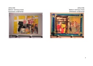 without title                           without title
Medium: technique mixed    Medium: technique mixed
Dimensions: small format   Dimensions: small format




                                                        6
 