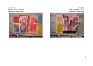 without title                           without title
Medium: technique mixed    Medium: technique mixed
Dimensions: small format   Dimensions: small format




                                                        7
 